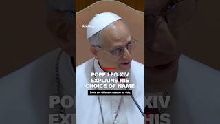Pope Leo XIV explains his choice of name