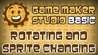 GameMaker: Studio Basic Rotating and Sprite Changing - GML - Part 3