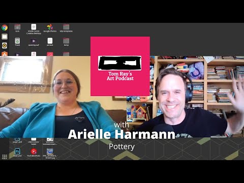 Arielle Harmann: Pottery - Tom Ray's Art Podcast