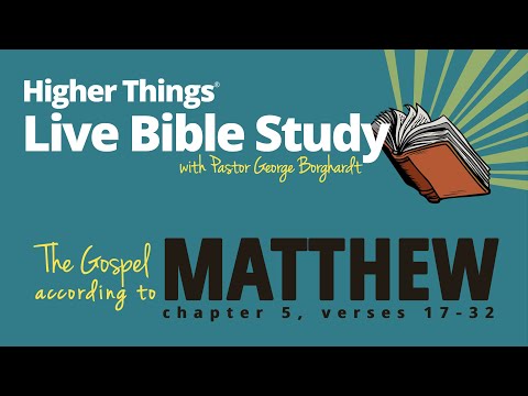 St. Matthew 5:17-32 - Higher Things LIVE Bible Study