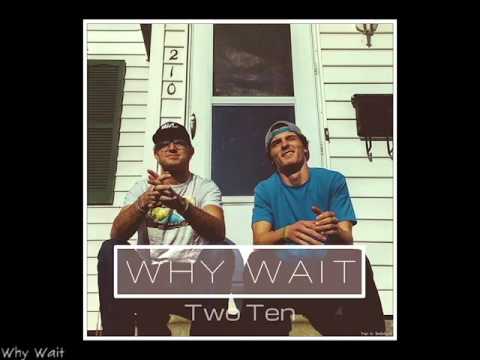 Two Ten - Why Wait (prod. Two 10 Productions)