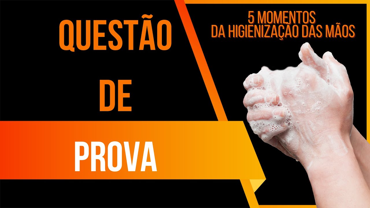 5 MOMENTOS DA HIGIENIZAÇÃO DAS MÃOS -  QUESTÃO DE PROVA