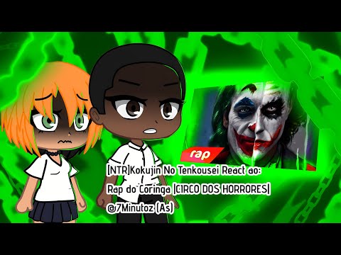 [NTR]Kokujin No Tenkousei React ao:Rap do Coringa|CIRCO DOS HORRORES|@7minutoz  (Hiroki As Coringa)