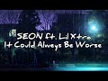 SEON It Could Alweys Be Worse Ft Lil Xtra Lyrics
