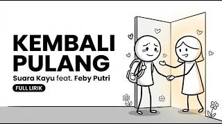 Download lagu Kembali Pulang – Suara Kayu feat. Feby Putri | Full Lirik mp3