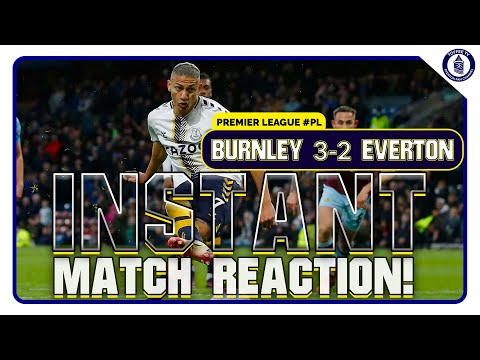 Burnley 3-2 Everton | Instant Match Reaction