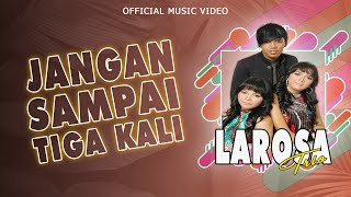 Download lagu Larosa Trio - Jangan Sampai Tiga Kali mp3