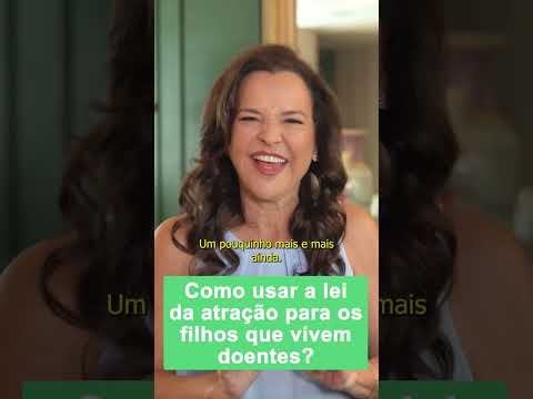COMO USAR A LEI DA ATRAÇÃO PARA SAÚDE DOS FILHOS QUE VIVEM DOENTES?