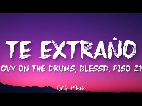 Ovy On The Drums, Piso 21, Bleesd - Te Extraño (Letra/Lyrics)