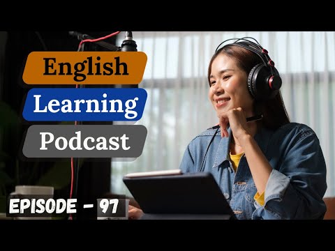 English Learning Podcast Conversation Episode 97 ( Intermediate Level )