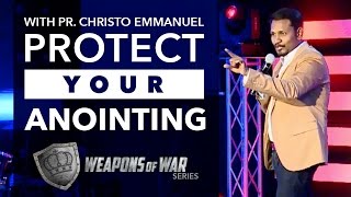 Protect Your Anointing - With Pastor Emmanuel Christo
