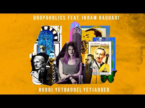 Dropaholics ft. Ikram Raouadi  Hobi Yetbaddel Yetjadded - حبي يتبدل يتجدد