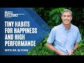 Tiny Habits for Happiness and High Performance with Dr. BJ Fogg