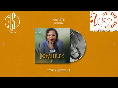 LOUSHA : INGRATITUDE