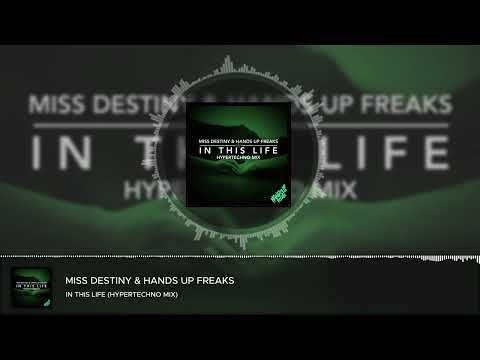 Miss Destiny & Hands Up Freaks – In This Life (Hypertechno Mix)