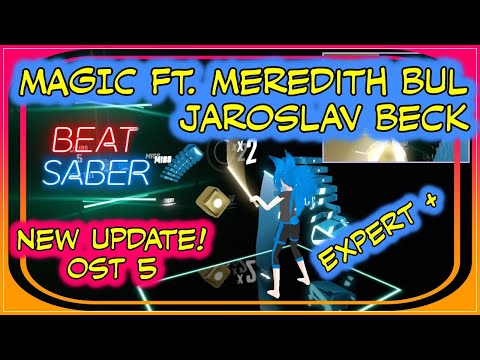 Beat Saber UPDATE! OST 5: Magic - Jaroslav Beck ft. Meredith Bul. Expert +. Original Soundtrack