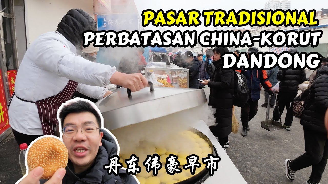 SERUNYA PASAR TRADISIONAL KOTA PERBATASAN CHINA - KOREA UTARA | DANDONG PROVINSI LIAONING 丹东早市