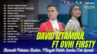 Download lagu DAVID IZTAMBUL & OVHI FIRSTY | BANSAIK PAKAIAN BADAN | HANCUA RASO PICAYO || LAGU POP TANPA IKLAN mp3
