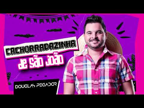 DOUGLAS PEGADOR - CACHORRADAZINHA DE SÃO JOÃO ( CD COMPLETO )