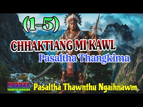 CHHAKTIANG MI KAWL PASALTHA THANGKIMA (1-5)