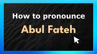 How to pronounce Abul Fateh
