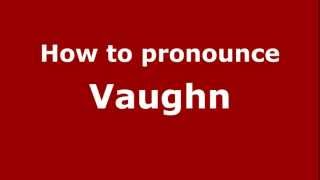 How to pronounce Vaughn