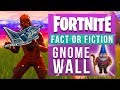 Fortnite Fact or Fiction - The SUPER RARE Gnome Wall