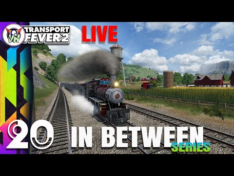 LIVE LIVE LIVE | In Between Series #20 - TRANSPORT FEVER 2