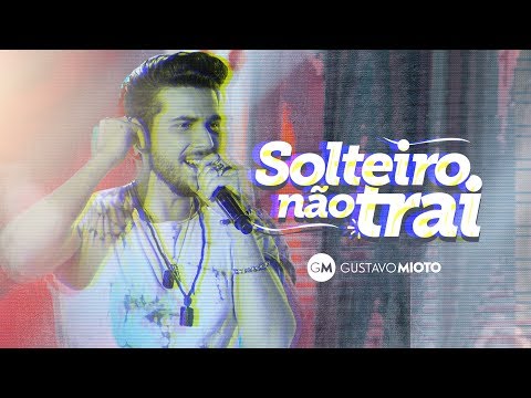 Gustavo Mioto - SOLTEIRO NÃO TRAI - Vídeo Oficial