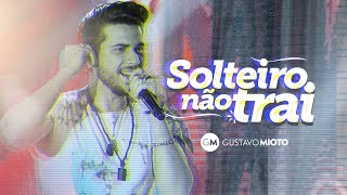 Gustavo Mioto - Solteiro Não Trai (Live)