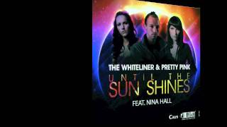 The Whiteliner & Pretty Pink feat. Nina Hall - Until the Sun shines (The Teachers Remix)