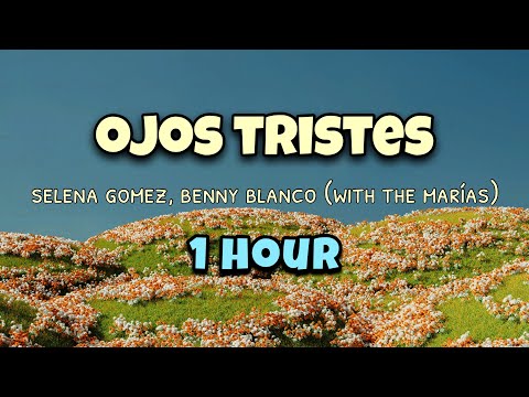 Ojos Tristes (1 hour) - Selena Gomez, Benny Blanco (with The Mar&iacute;as)