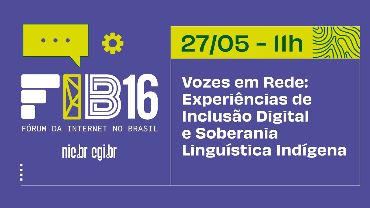 [FIB16] Vozes em Rede: Experiências de Inclusão Digital e Soberania Linguística Indígena