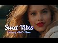 SWEET VIBES Relaxing Chill Music 19 Playlist Cozy Warm Unwind Heartfelt