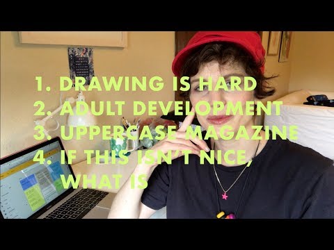 DRAWING IS HARD | ADULT DEVELOPMENT | UPPERCASE MAGAZINE | IF THIS ISN’T NICE, WHAT IS