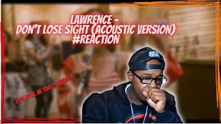 @Lawrence - Don&#39;t Lose Sight (Acoustic Video) #Reaction