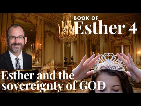 Esther Chapter 4 - Pt 2 - Esther and the sovereignty of God - God's magnificent will