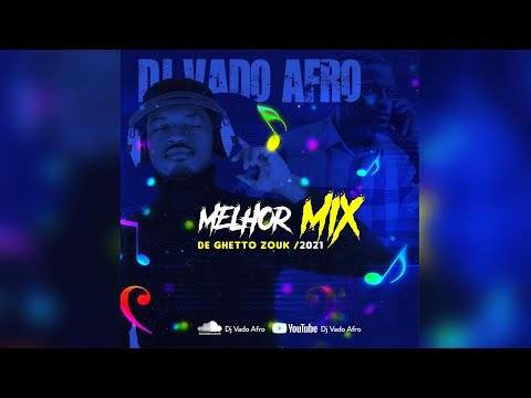 DJ VADO AFRO - MELHOR MIX DE GHETTO ZOUK - FORTES SUCESSOS 2021