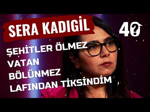 Sera Kadıgil Şehitler Ölmez Vatan Bölünmez Sözünden Neden Rahatsız Oluyor? | 40