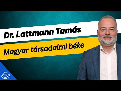 Pirkadat: Dr. Lattmann Tamás – Magyar társadalmi béke