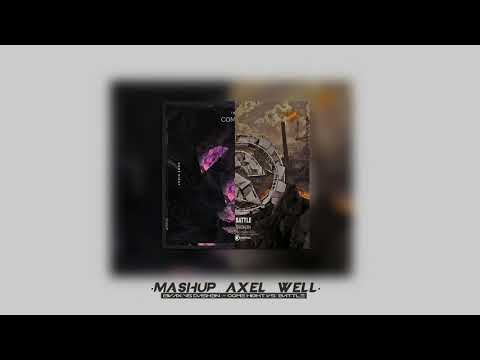I3vax vs Dash3n - Come Hight vs Battle (Mashup Axel Well)