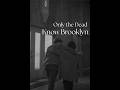 Only the Dead Know Brooklyn