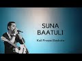 SUNA BAATULI - Kali Prasad Baskota || Lyrics Video ||