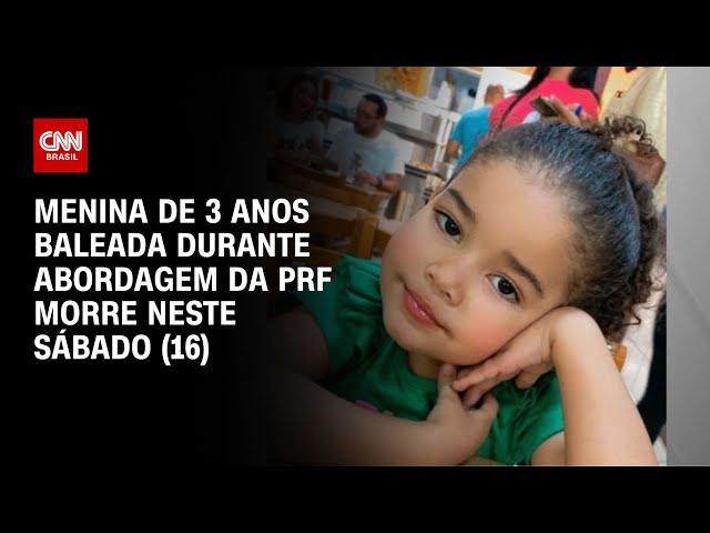 Menina de 3 anos baleada durante abordagem da PRF morre neste sábado (16) | LIVE CNN