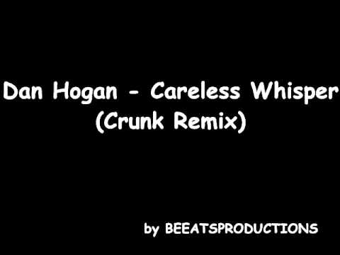 Dan Hogan - Careless Whisper (Crunk Remix)