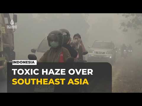 Indonesia forest fires blanket Southeast Asia in toxic haze