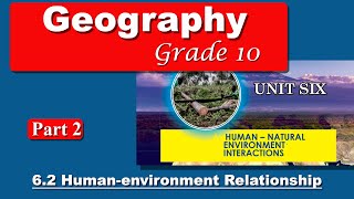 Grade 10 geography unit 6 part 2 | Human - Natural Environment Interaction |  Human Environment ....