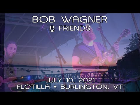 Bob Wagner & Friends: 2021-07-10 - Flotilla @ Lake Champlain; Burlington, VT (Complete Show) [HDPRO]