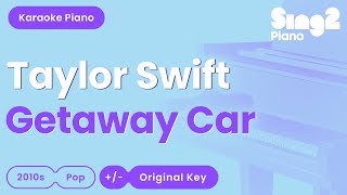 Taylor Swift - Getaway Car (Piano Karaoke)