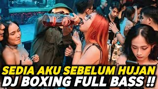 Download lagu DJ BOXING SEDIA AKU SEBELUM HUJAN | DJ JUNGLE DUTCH PALING TINGGI FULL BASS TERBARU 2025 mp3